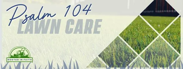 Psalm 104 Lawn Care